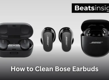 How to Clean Bose Earbuds