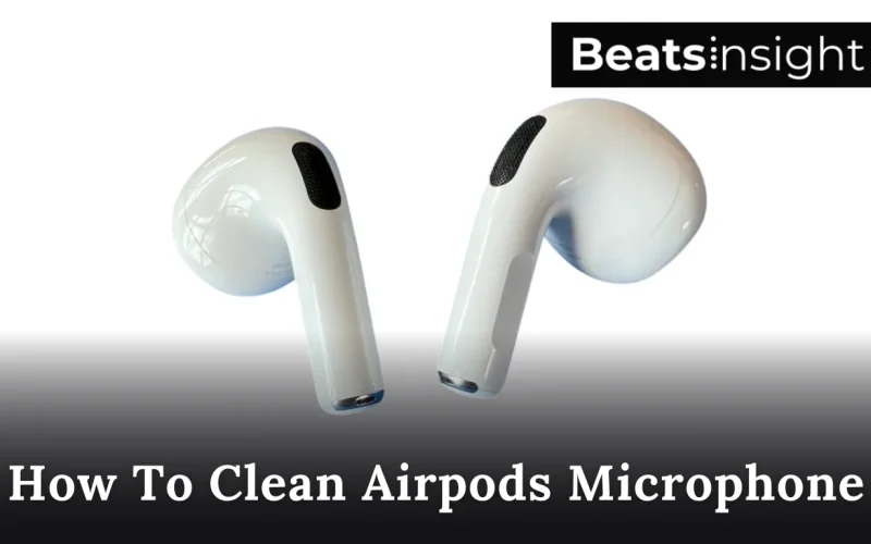 How To Clean Airpods Microphone