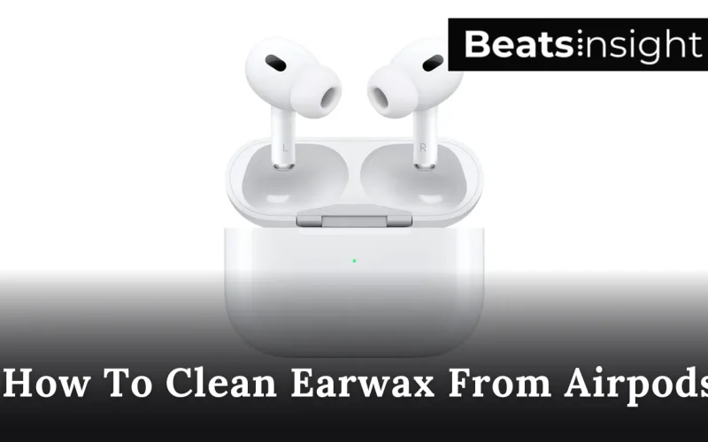 How To Clean Earwax From Airpods